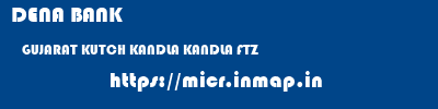 DENA BANK  GUJARAT KUTCH KANDLA KANDLA FTZ  micr code